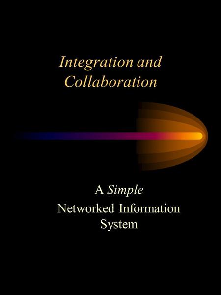 Integration and Collaboration A Simple Networked Information System.