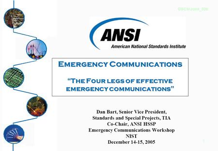 1 Emergency Communications “ The Four legs of effective emergency communications ” Dan Bart, Senior Vice President, Standards and Special Projects, TIA.