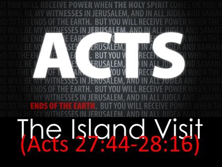 The Island Visit (Acts 27:44-28:16). 2 Corinthians 11:25 Three times I was beaten with rods. Once I was stoned. Three times I was shipwrecked; a night.