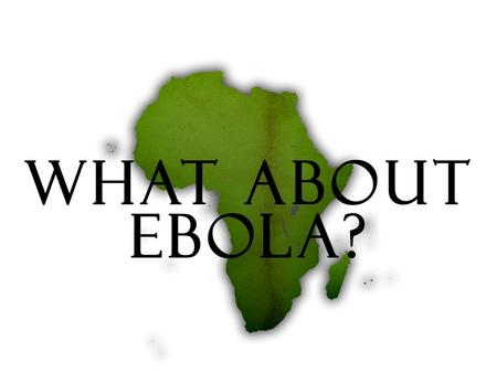 GOD IS BIGGER THAN EBOLA! That is the message in Daniel. Daniel is cast into a den of lions. Shadrach, Meshach, and Abednego are cast into a fiery furnace.