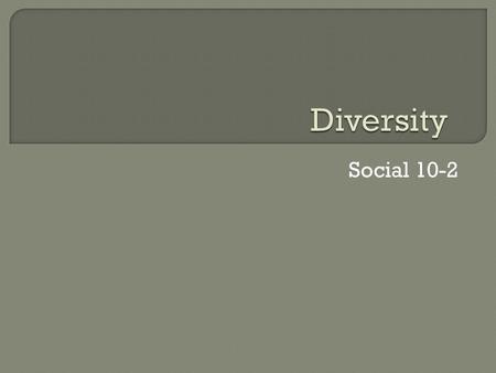 Social 10-2.  Why is Language Diversity Important? Chinese, English and Spanish are the three most popular languages in the world, in terms of number.