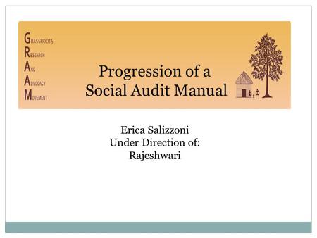 Progression of a Social Audit Manual Erica Salizzoni Under Direction of: Rajeshwari.