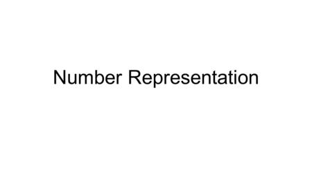 Number Representation. 10/12/2015CDA31002 Conversion between Representations Now we can represent a quantity in different number representations How can.