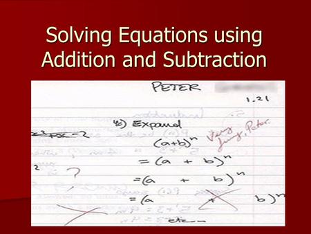 Solving Equations using Addition and Subtraction.