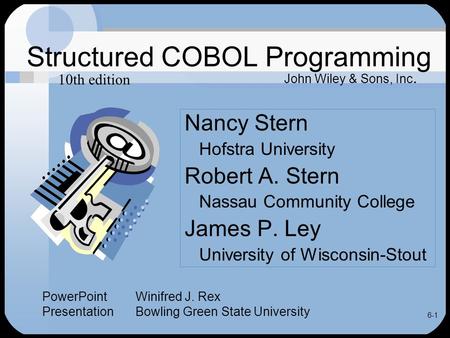 6-1 Structured COBOL Programming Nancy Stern Hofstra University Robert A. Stern Nassau Community College James P. Ley University of Wisconsin-Stout John.