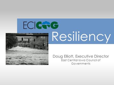 Doug Elliott, Executive Director East Central Iowa Council of Governments Resiliency.