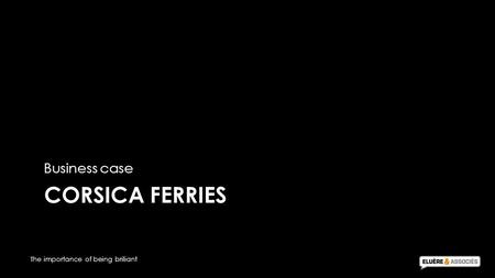 The importance of being briliant CORSICA FERRIES Business case.