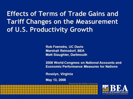 Effects of Terms of Trade Gains and Tariff Changes on the Measurement of U.S. Productivity Growth Rob Feenstra, UC Davis Marshall Reinsdorf, BEA Matt Slaughter,