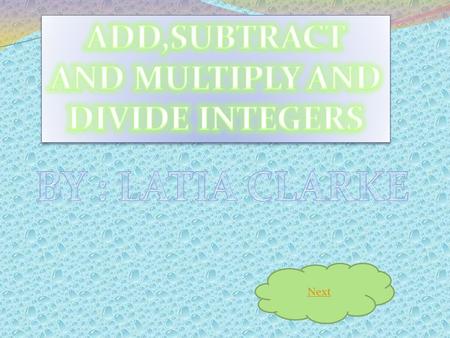 Next MAIN MENU WHAT are integers How to multiply integers How to divide integers Help with division QUIZ.