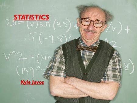 STATISTICS Kyle Javos. DEFINITION  Mathematical statistics is using probability theory, algebra and analysis to determine a set of data  Mathematical.