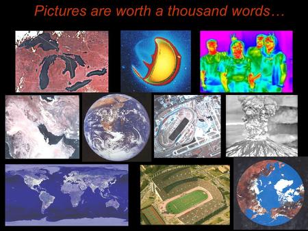 Pictures are worth a thousand words…. Introduction to Remote Sensing Spatial, spectral, temporal resolutions Image display alternatives Vegetation Indices.