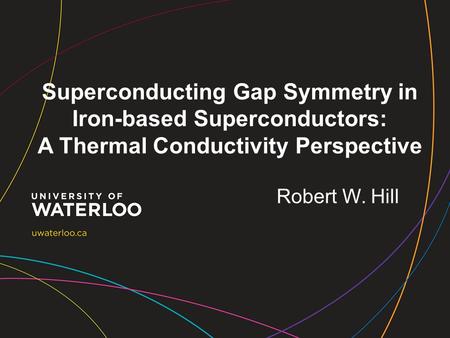 Superconducting Gap Symmetry in Iron-based Superconductors: A Thermal Conductivity Perspective Robert W. Hill.