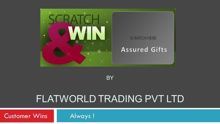 BY FLATWORLD TRADING PVT LTD Customer WinsAlways !