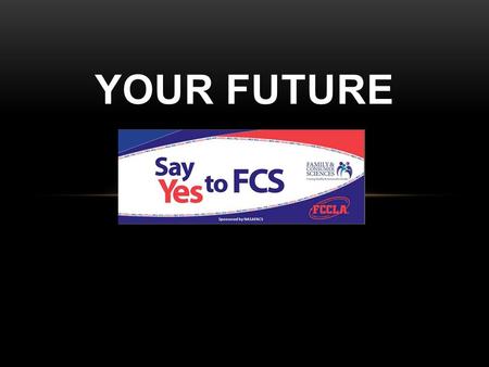 YOUR FUTURE. DID YOU ANSWER YES TO ANY OF THESE QUESTIONS? Do you like helping others? Do you like working with young children? Are you interested in.