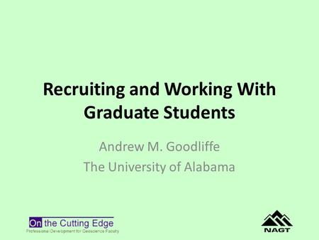 Recruiting and Working With Graduate Students Andrew M. Goodliffe The University of Alabama.