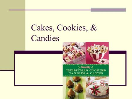 Cakes, Cookies, & Candies. Shortened Cake A shortened cake is also called a butter cake It contains a solid fat, flour, salt, sugar, eggs, & liquid The.