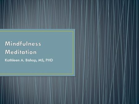 Kathleen A. Bishop, MS, PHD. Most people lead a life of “quiet desperation” or so said Thoreau. Most people spend a significant portion of their waking.