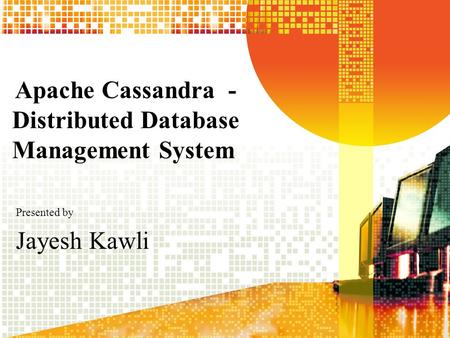 Apache Cassandra - Distributed Database Management System Presented by Jayesh Kawli.