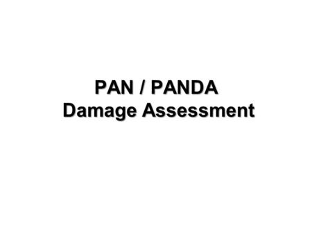 PAN / PANDA Damage Assessment