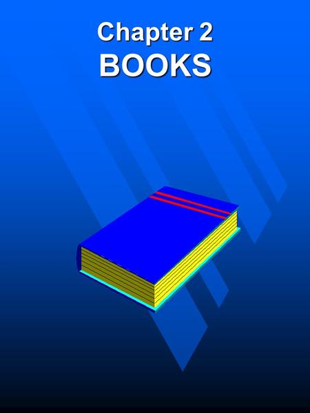 Chapter 2 BOOKS. Importance of Books n Books in Human History –Johannes Gutenberg »Movable Type n Books in National Development –Cambridge Press –Harvard.