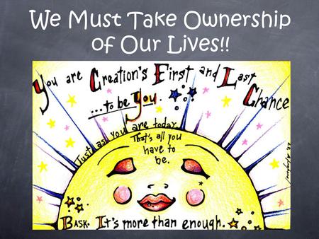 We Must Take Ownership of Our Lives!!. 1.What are the Secrets to your Success in School? 2.What is Health? 3. What are LifeSkills? “You Don’t Have to.