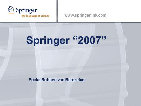 Www.springerlink.com Springer “2007” Focko Robbert van Berckelaer.