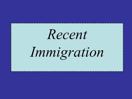 Recent Immigration WHY?: Continued “Nativism” 1914-1918: WWI strong anti-immigrant feelings literacy tests required in 1917 Anti-German Riot in U.S.