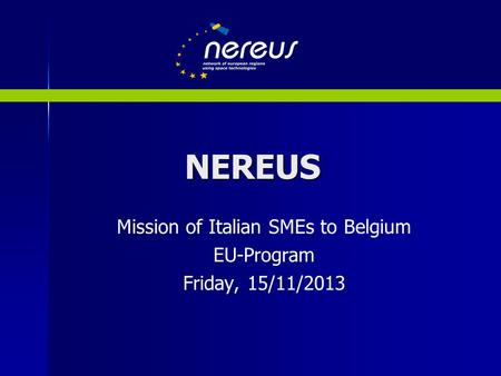 NEREUS Mission of Italian SMEs to Belgium EU-Program Friday, 15/11/2013.