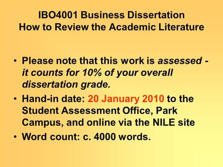 IBO4001 Business Dissertation How to Review the Academic Literature Please note that this work is assessed - it counts for 10% of your overall dissertation.