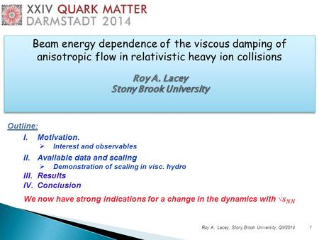 1Roy A. Lacey, Stony Brook University, QM2014 Outline: I.Motivation.  Interest and observables II.Available data and scaling  Demonstration of scaling.