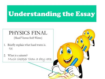 Understanding the Essay PHYSICS FINAL (Hard Versus Soft Water) 1.Briefly explain what hard water is. Ice. 2. What is a nitrate? Much cheaper than a day.