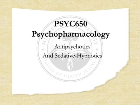 PSYC650 Psychopharmacology Antipsychotics And Sedative-Hypnotics.