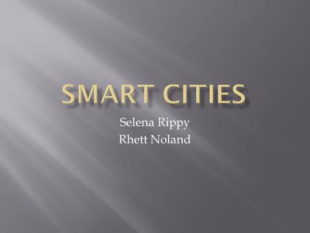 Selena Rippy Rhett Noland.  A combination of a knowledge city, digital/cyber city, and an eco city  Where real and virtual worlds converge  Physical.