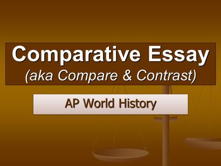 Comparative Essay (aka Compare & Contrast) AP World History.