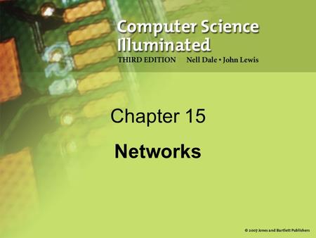 Chapter 15 Networks. 2 Chapter Goals Describe the core issues related to computer networks List various types of networks and their characteristics Explain.