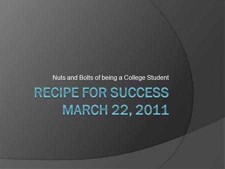 Nuts and Bolts of being a College Student. College is different from High school  IN High School, most of your education decisions are made for you by.