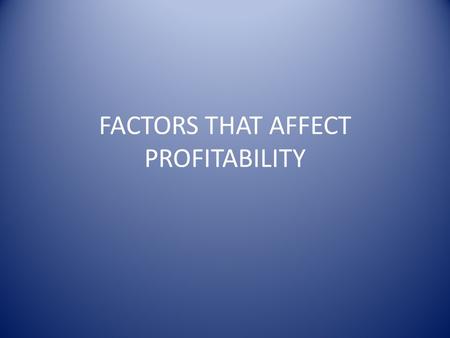 FACTORS THAT AFFECT PROFITABILITY. PHYSICAL AND CLIMATIC FACTORS.