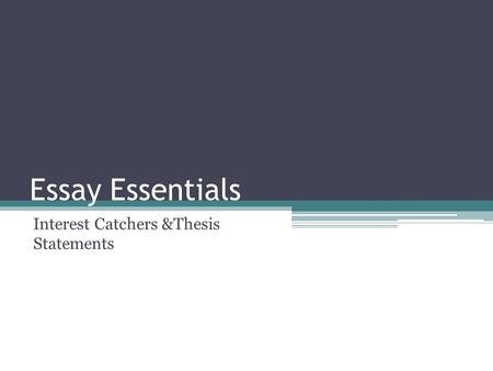 Interest Catchers &Thesis Statements