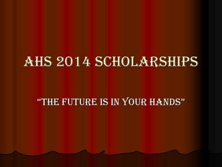 AHS 2014 Scholarships “The Future Is In Your Hands”