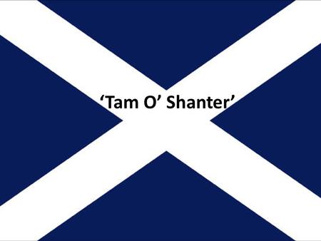 ‘Tam O’ Shanter’. Lesson 1 Robert Burns Robert Burns is regarded as Scotland's greatest poet and songwriter. Robert Burns (1759-1796) was born in Alloway.