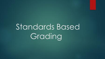 Standards Based Grading. About Mr. Gutierrez  Born and raised in Southern California  Moved to Arizona in 2009  Graduate of Arizona State University.