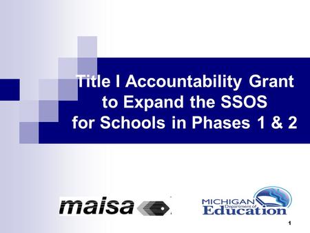 Title I Accountability Grant to Expand the SSOS for Schools in Phases 1 & 2 1.