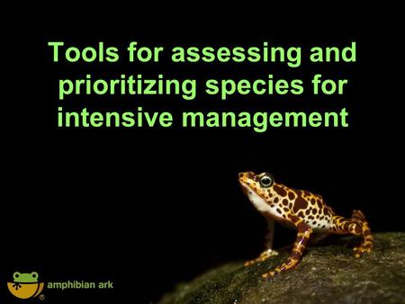 ® Tools for assessing and prioritizing species for intensive management.