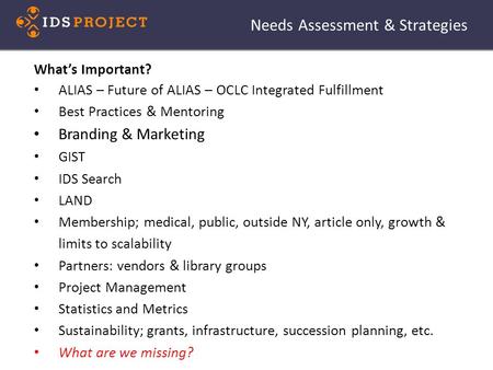 Needs Assessment & Strategies What’s Important? ALIAS – Future of ALIAS – OCLC Integrated Fulfillment Best Practices & Mentoring Branding & Marketing GIST.