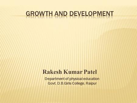 Rakesh Kumar Patel Department of physical education Govt. D.B.Girls College, Raipur.