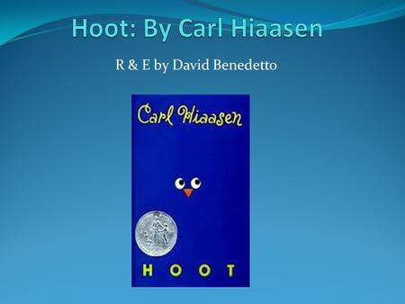 R & E by David Benedetto. Hoot The main character in the book “Hoot” is Roy Eberhardt. He is 12 years old. His family had just moved from Montana to Florida.