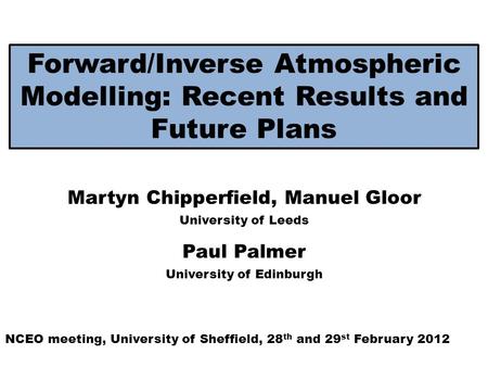 Forward/Inverse Atmospheric Modelling: Recent Results and Future Plans Martyn Chipperfield, Manuel Gloor University of Leeds NCEO meeting, University of.