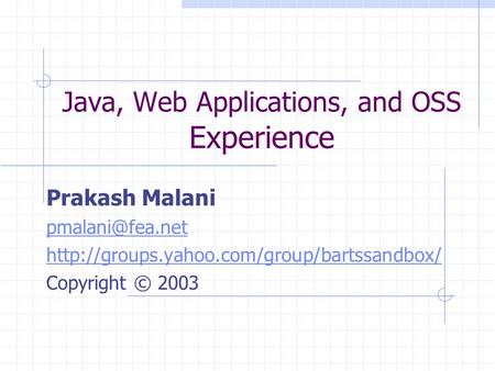 Java, Web Applications, and OSS Experience Prakash Malani  Copyright © 2003.