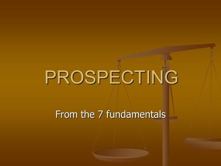 PROSPECTING From the 7 fundamentals.