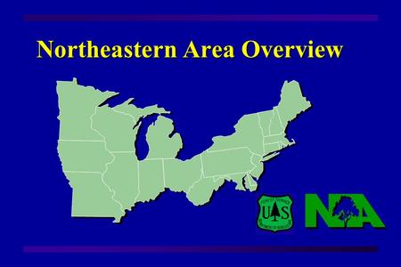 Northeastern Area Overview. Our Mission Lead and help support sustainable forest management and use of forests across the landscape to provide benefits.